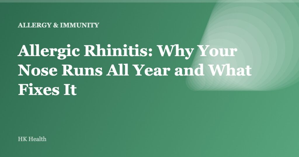 Allergic Rhinitis: Why Your Nose Runs All Year and What Fixes It