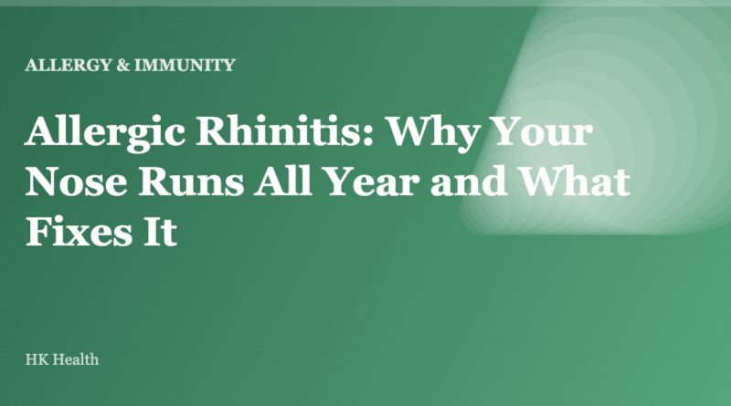 Allergic Rhinitis: Why Your Nose Runs All Year and What Fixes It