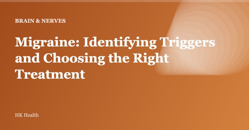 Migraine: Identifying Triggers and Choosing the Right Treatment