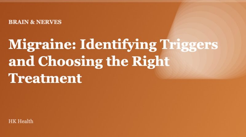 Migraine: Identifying Triggers and Choosing the Right Treatment