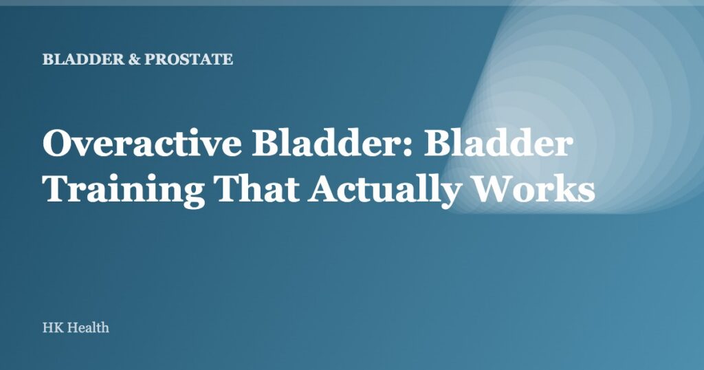 Overactive Bladder: Bladder Training That Actually Works