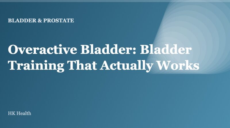 Overactive Bladder: Bladder Training That Actually Works