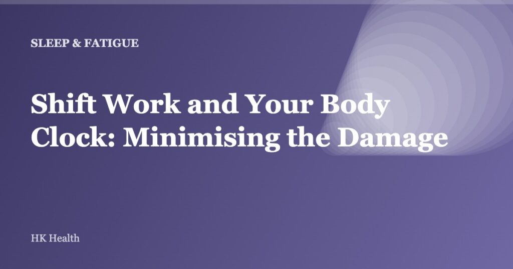 Shift Work and Your Body Clock: Minimising the Damage