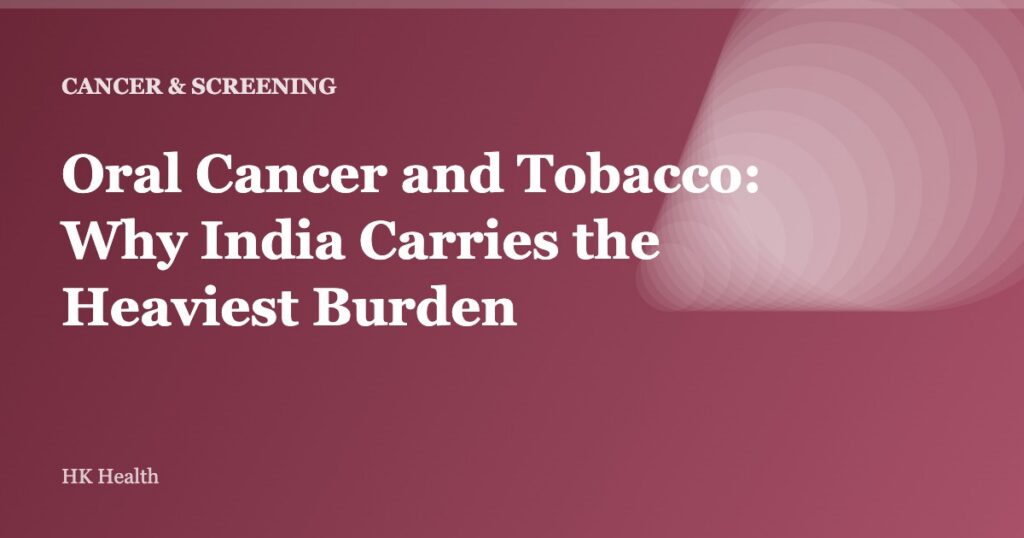 Oral Cancer and Tobacco: Why India Carries the Heaviest Burden
