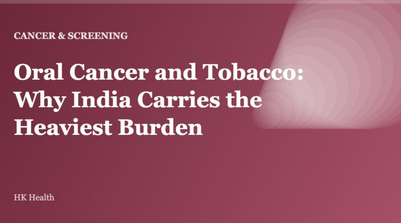 Oral Cancer and Tobacco: Why India Carries the Heaviest Burden