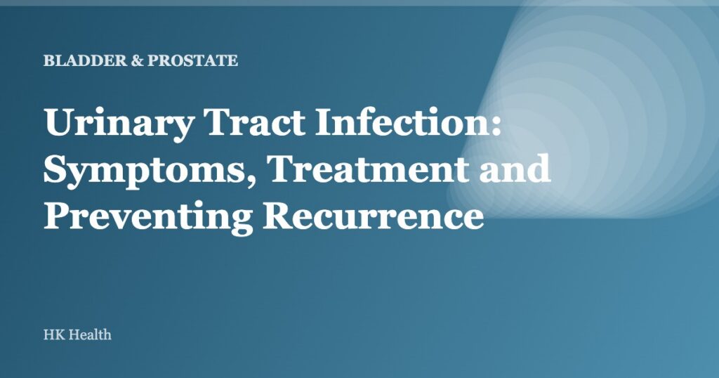 Urinary Tract Infection: Symptoms, Treatment and Preventing Recurrence